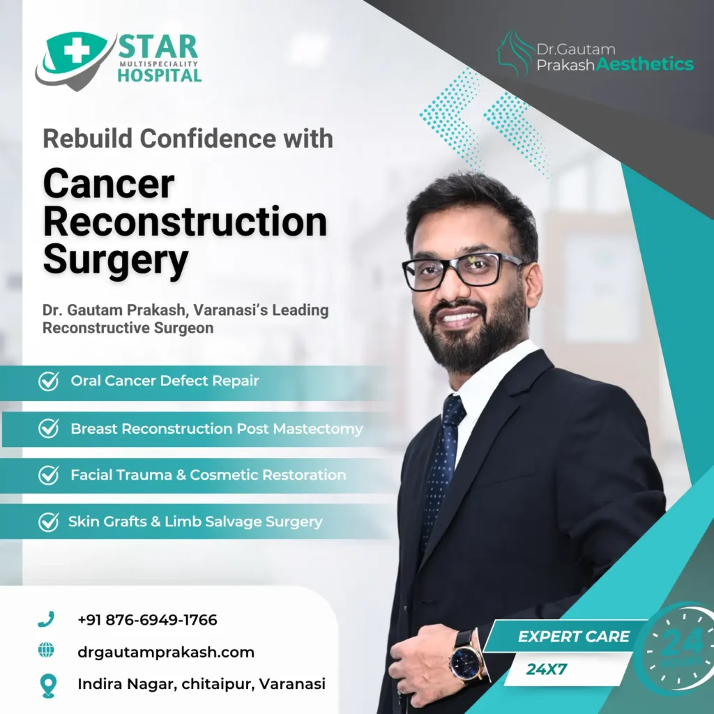 Cancer Reconstruction Surgery in Varanasi – Regain Confidence with Dr. Gautam Prakash