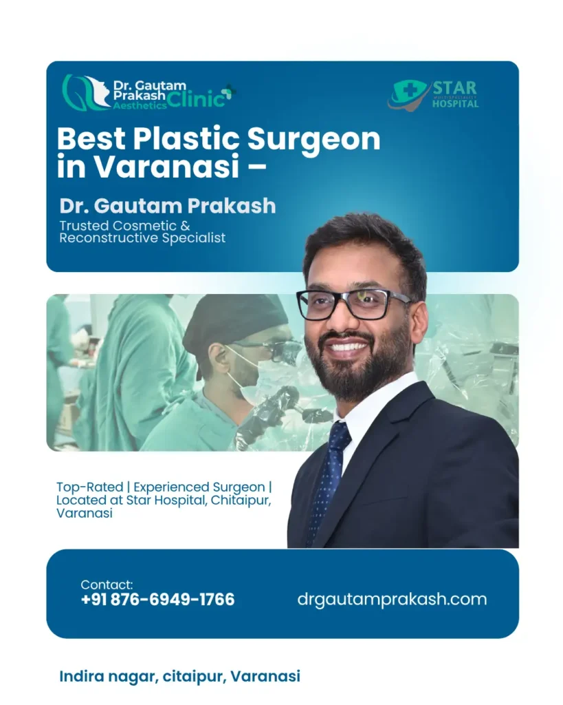 Dr. Gautam – Best Plastic Surgeon in Varanasi at Star Hospital, Chitaipur, offering cosmetic and reconstructive surgeries