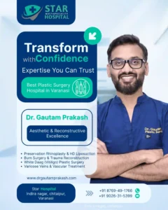 Best Plastic Surgery Hospital in Varanasi - Dr. Gautam Prakash at Star Hospital.