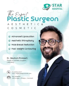 Dr. Gautam Prakash, recognized as the best plastic surgeon in Varanasi, presenting elite aesthetic and cosmetic surgery services at Star Hospital.