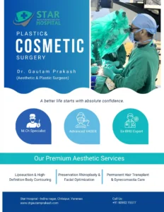 Advanced cosmetic surgery in Varanasi performed by board-certified M.Ch cosmetic surgeon in Varanasi Dr. Gautam Prakash at Star Hospital.
